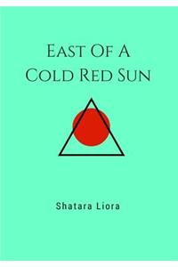 East Of A Cold Red Sun