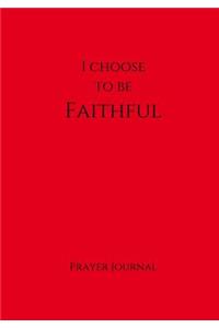 I Choose To Be Faithful Prayer Journal