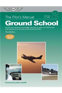 The Pilot's Manual: Ground School: All the Aeronautical Knowledge Required to Pass the FAA Exams and Operate as a Private and Commercial Pilot