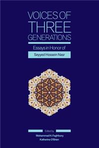 Voices of Three Generations: Essays in Honor of Seyyed Hossein Nasr