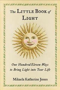 Little Book of Light: One Hundred Eleven Ways to Bring Light Into Your Life