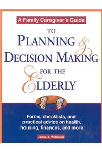 Family Caregiver's Guide to Planning and Decision Making for the Elderly