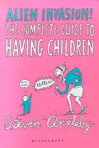 Alien Invasion: The Complete Guide to Having Children