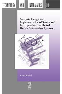 Analysis, Design and Implementation of Secure and Interoperable Distributed Health Information Systems