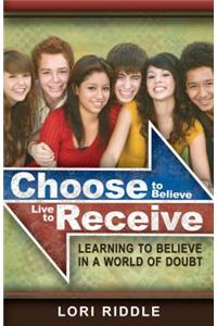 Choose to Believe, Live to Receive