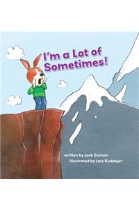 I'm a Lot of Sometimes