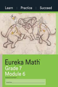 Eureka Math Grade 7 Learn, Practice, Succeed Workbook #6 (Module 6)