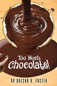 Too Much Chocolate!