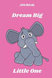 JOURNAL Dream Big Little One