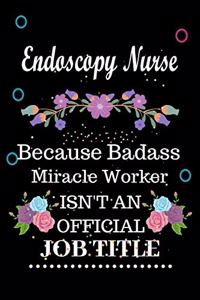 Endoscopy Nurse Because Badass Miracle Worker Isn't an Official Job Title