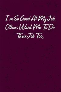 I'm So Good At My Job, Others Want Me To Do Their Job Too.
