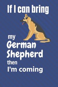 If I can bring my German Shepherd then I'm coming