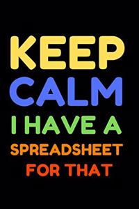 Keep Calm I Have A Spreadsheet For That