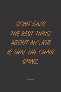 Some days the best thing about my job is that the chair spins