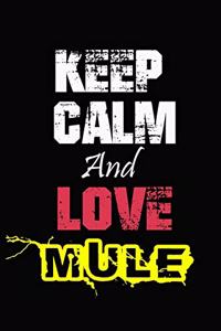 Keep Calm And Love Mule
