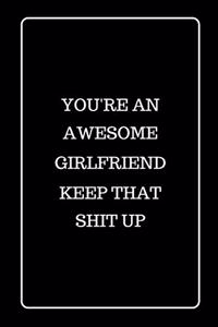 You're an Awesome Girlfriend Keep That Shit UP