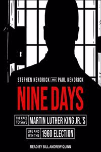 Nine Days: The Race to Save Martin Luther King Jr.'s Life and Win the 1960 Election