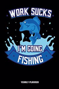 Work Sucks I'm Going Fishing Yearly Planner