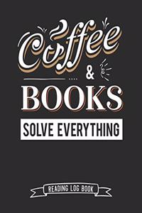 Coffee and Books Solve Everything Reading Log Book