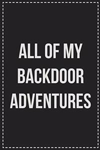 All of My Backdoor Adventures: Better Than Your Average Greeting Card: Novelty Lined Notebook For Documenting Your Lifestyle Adventures, Sexual Fantasies, or Kinky Bucket List. Ma