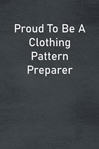 Proud To Be A Clothing Pattern Preparer