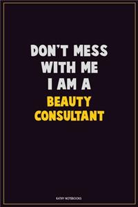 Don't Mess With Me, I Am A Beauty Consultant
