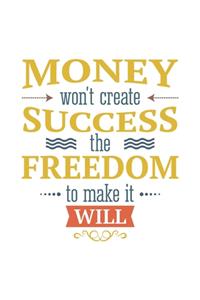 Money Won't Create Success, the Freedom to Make It Will
