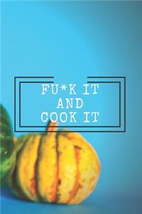 Fu*k It and Cook It