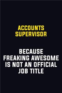 Accounts Supervisor Because Freaking Awesome Is Not An Official Job Title