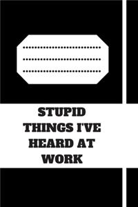 Stupid Things I've Heard at Work
