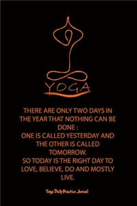 Yoga (THERE ARE ONLY TWO DAYS IN THE YEAR THAT NOTHING CAN BE DONE