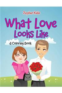 What Love Looks Like (A Coloring Book)