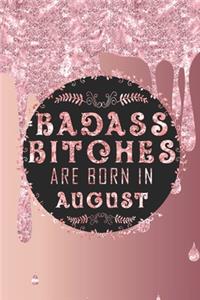 Badass Bitches Are Born In August