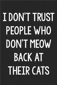 I Don't Trust People Who Don't Meow Back at Their Cats