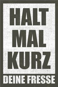 Halt Mal Kurz Deine Fresse