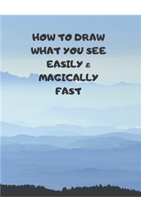 How to Draw What You See Easily & Magically Fast