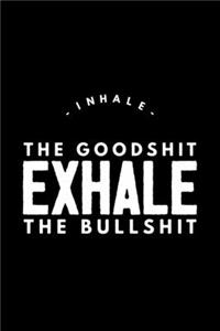 Inhale The Goodshit Exhale The Bullshit