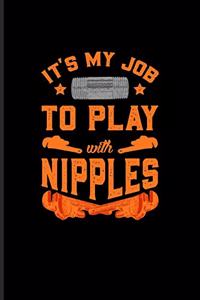It's My Job To Play With Nipples