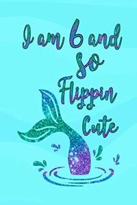 I Am 6 and So Flippin' Cute