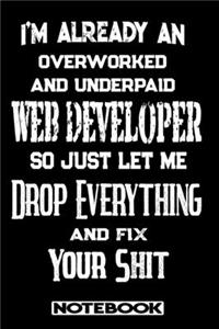 I'm Already An Overworked And Underpaid Web Developer. So Just Let Me Drop Everything And Fix Your Shit!