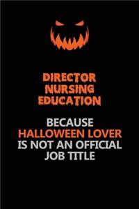 Director nursing education Because Halloween Lover Is Not An Official Job Title