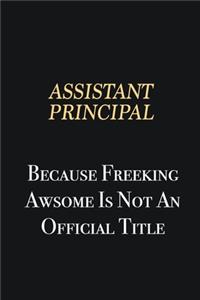 Assistant Principal Because Freeking Awsome is not an official title