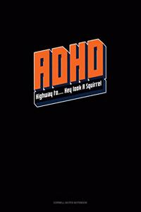 ADHD Highway To.. Hey Look A Squirrel