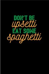 Don't Be Upsetti Eat Some Spaghetti