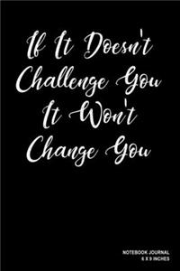 If It Doesn't Challenge You It Won't Change You