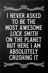 I Never Asked To Be The Most Awesome Lock Smith On The Planet