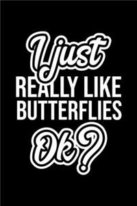 I Just Really Like Butterflies Ok?