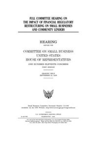 Full committee hearing on the impact of financial regulatory restructuring on small businesses and community lenders