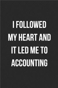 I Followed My Heart And It Led Me To Accounting