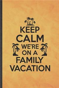 Keep Calm We're on a Family Vacation